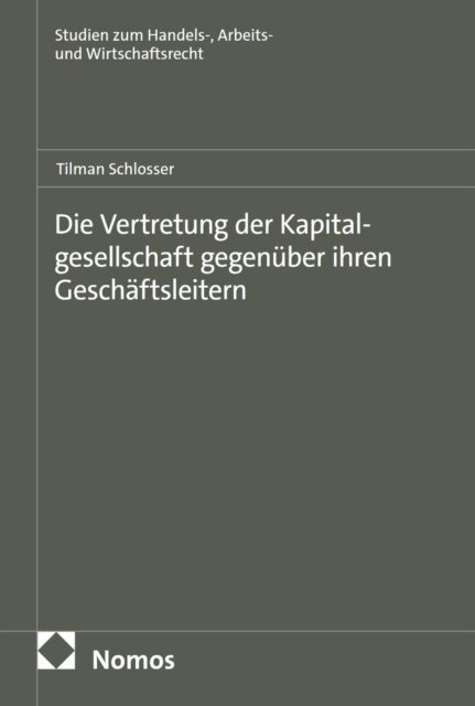Tilman Schlosser - Die Vertretung der Kapitalgesellschaft gegenüber ihren Geschäftsleitern, E-bok