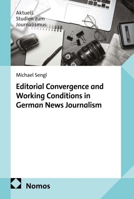 Michael Sengl - Editorial Convergence and Working Conditions in German News Journalism, E-bok