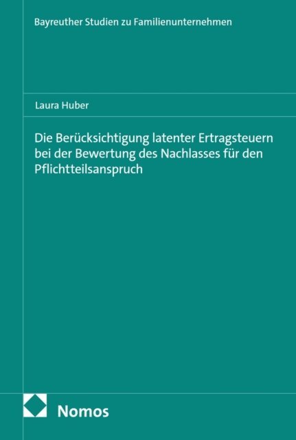 Laura Huber - Die Berucksichtigung latenter Ertragsteuern bei der Bewertung des Nachlasses fur den Pflichtteilsanspruch, E-bok