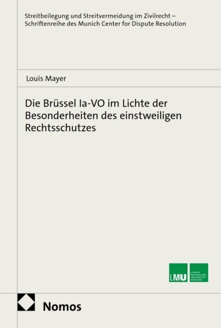 Louis Mayer - Die Brüssel Ia-VO im Lichte der Besonderheiten des einstweiligen Rechtsschutzes, E-bok. Tillgänglighet: Lägg i varukorg