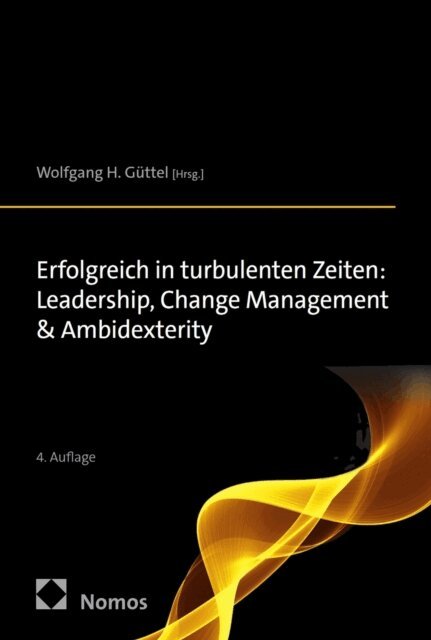 Wolfgang H. Guttel - Erfolgreich in turbulenten Zeiten: Leadership, Change Management & Ambidexterity, E-bok