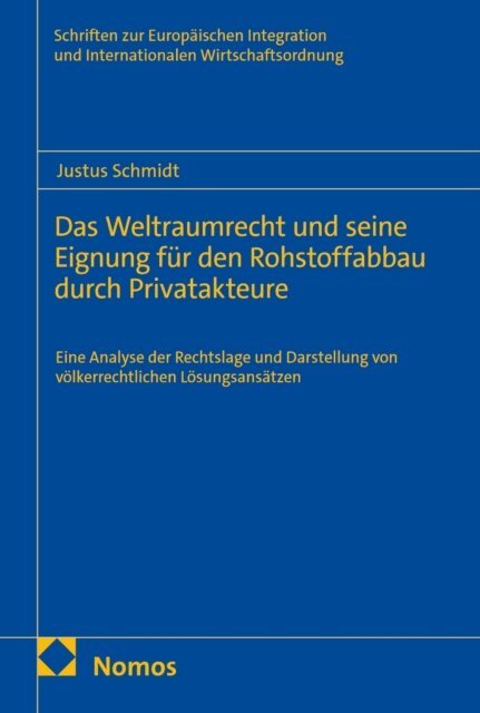 Justus Schmidt - Das Weltraumrecht und seine Eignung fur den Rohstoffabbau durch Privatakteure, E-bok
