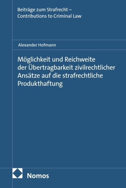 Alexander Hofmann - Moglichkeit und Reichweite der Ubertragbarkeit zivilrechtlicher Ansatze auf die strafrechtliche Produkthaftung, E-bok