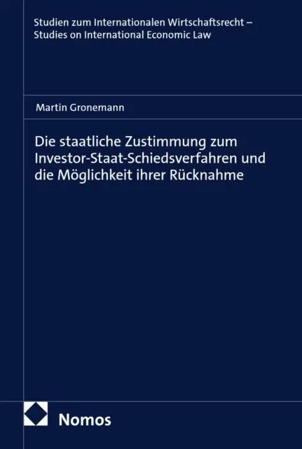 Martin Gronemann - Die staatliche Zustimmung zum Investor-Staat-Schiedsverfahren und die Möglichkeit ihrer Rücknahme, E-bok. Tillgänglighet: Lägg i varukorg