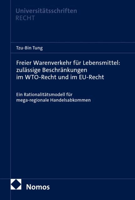Tzu-Bin Tung - Freier Warenverkehr fur Lebensmittel: zulassige Beschrankungen im WTO-Recht und im EU-Recht, E-bok