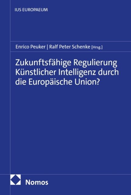 Ralf Peter Schenke, Enrico Peuker - Zukunftsfahige Regulierung Kunstlicher Intelligenz durch die Europaische Union?, E-bok
