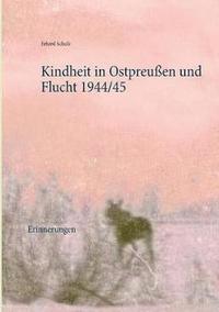 Kindheit in Ostpreuen und Flucht 1944/45