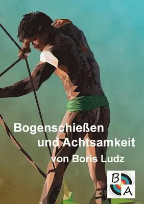 Boris Ludz - Bogenschießen und Achtsamkeit, Häftad. Tillgänglighet: Lägg i varukorg