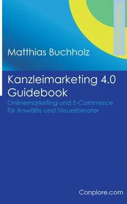 Matthias Buchholz - Kanzleimarketing 4.0 Guidebook - Onlinemarketing und E-Commerce für Anwälte und Steuerberater, Häftad. Tillgänglighet: Lägg i varukorg