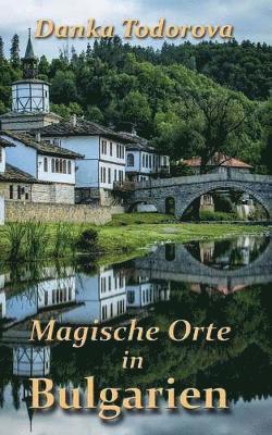 Danka Todorova - Magische Orte in Bulgarien, Häftad. Tillgänglighet: Lägg i varukorg