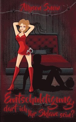 Allyson Snow - Entschuldigung, darf ich Ihr Sklave sein?, Häftad