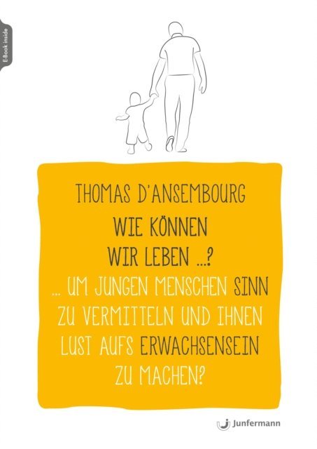 Thomas D'Ansembourg - Wie können wir leben ...? Um jungen Menschen Sinn zu vermitteln und ihnen Lust aufs Erwachsensein zu machen?, E-bok