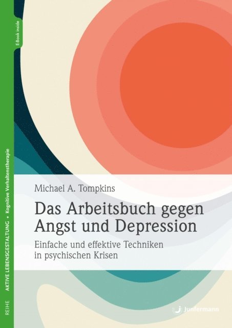Michael A. Tompkins - Das Arbeitsbuch gegen Angst und Depression, E-bok
