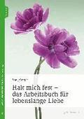 Halt mich fest - das Arbeitsbuch f�r lebenslange Liebe