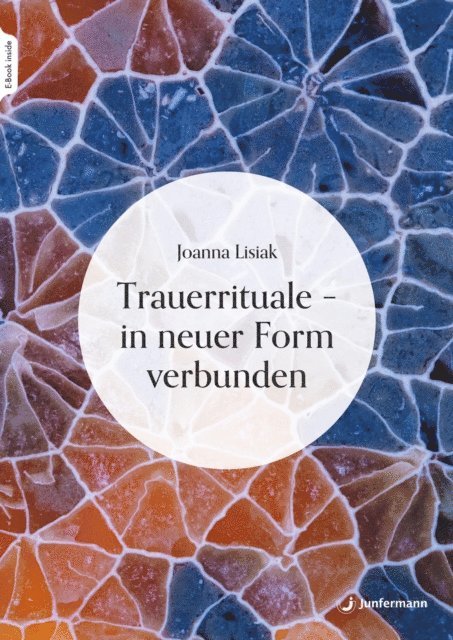 Joanna Lisiak - Trauerrituale – in neuer Form verbunden, E-bok