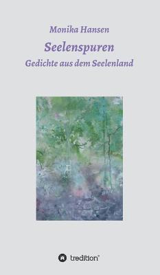 Monika Hansen - Seelenspuren - Gedichte aus dem Seelenland, Inbunden