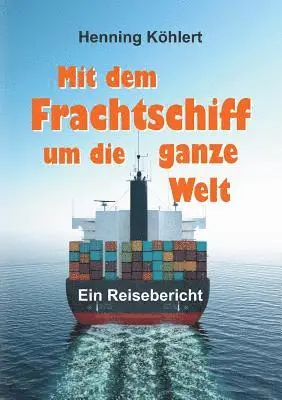 Henning Köhlert - Mit dem Frachtschiff um die ganze Welt, Häftad. Tillgänglighet: Lägg i varukorg