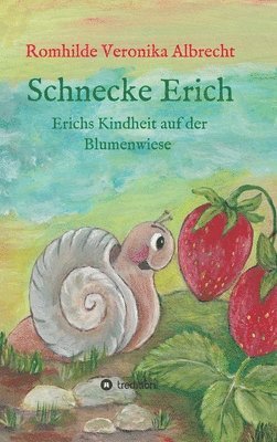 Romhilde Veronika Albrecht - Schnecke Erich - Teil 1: Erichs Kindheit auf der Blumenwiese, Inbunden. Tillgänglighet: Lägg i varukorg