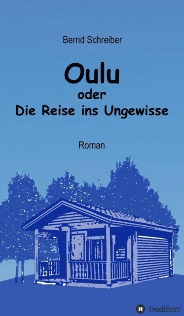 Bernd Schreiber - Oulu oder Die Reise ins Ungewisse, E-bok