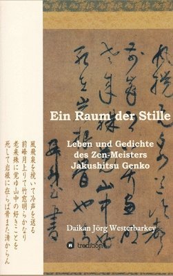 Arthur Braverman, Daikan Jörg Westerbarkey - Ein Raum der Stille: Leben und Gedichte des Zen-Roshi Jakushitsu Genko, Inbunden