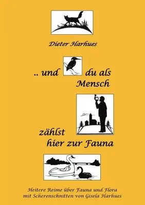 Dieter Harhues - und du als Mensch zählst hier zur Fauna: Heitere Reime über Flora und Fauna mit Scherenschnitten von Gisela Harhues, Häftad. Tillgänglighet: Lägg i varukorg