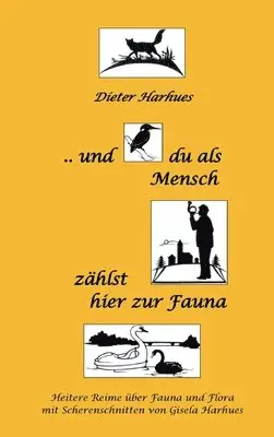 Dieter Harhues - und du als Mensch zählst hier zur Fauna: Heitere Reime über Flora und Fauna mit Scherenschnitten von Gisela Harhues, Inbunden. Tillgänglighet: Lägg i varukorg