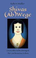 Shivas (Ab)Wege: Grenz�berschreitungen f�r ein besseres Leben