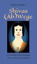 Shivas (Ab)Wege: Grenz�berschreitungen f�r ein besseres Leben