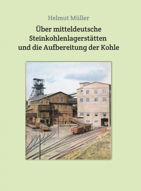 Helmut Muller - Über mitteldeutsche  Steinkohlenlagerstätten  und die Aufbereitung der Kohle, E-bok