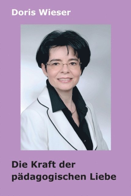 Doris Wieser - Die Kraft der pädagogischen Liebe, E-bok