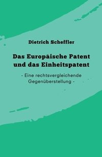 Das Europische Patent und das Einheitspatent: Eine rechtsvergleichende Gegenberstellung