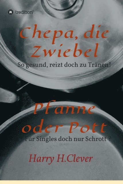 Harry H.Clever - Chepa, die Zwiebel - Pfanne oder Pott!, E-bok