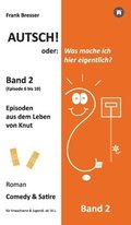 Autsch! oder: Was mache ich hier eigentlich? (Band 2): Episode 6 bis 10 (Episoden aus dem Leben von Knut)