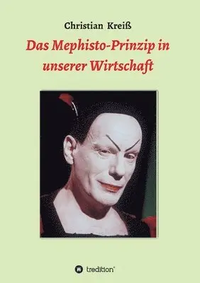 Christian Kreiß - Das Mephisto-Prinzip in unserer Wirtschaft, Häftad. Tillgänglighet: Lägg i varukorg
