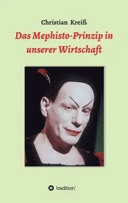 Christian Kreiß - Das Mephisto-Prinzip in unserer Wirtschaft, Inbunden. Tillgänglighet: Lägg i varukorg
