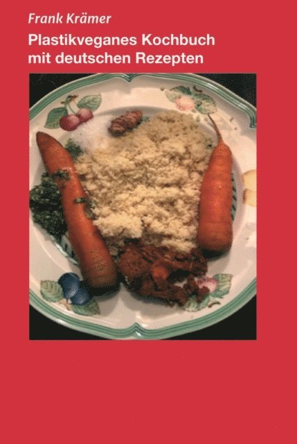 Frank Kramer - Plastikveganes Kochbuch mit deutschen Rezepten, E-bok