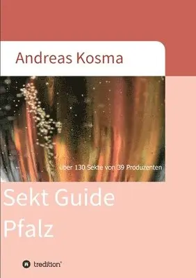 Andreas Kosma - Sekt Guide Pfalz: über 130 Sekte von 39 Produzenten, Häftad. Tillgänglighet: Lägg i varukorg