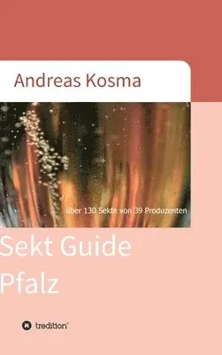 Andreas Kosma - Sekt Guide Pfalz: über 130 Sekte von 39 Produzenten, Inbunden. Tillgänglighet: Lägg i varukorg