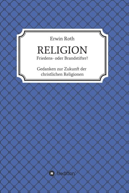 Erwin Roth - RELIGION - Friedens- oder Brandstifter?, E-bok