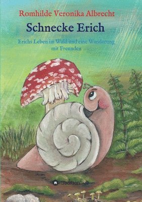 Romhilde Veronika Albrecht - Schnecke Erich - Teil 2: Erichs Leben im Wald und eine Wanderung mit Freunden, Häftad. Tillgänglighet: Lägg i varukorg