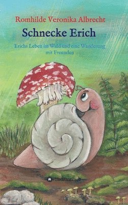 Romhilde Veronika Albrecht - Schnecke Erich - Teil 2: Erichs Leben im Wald und eine Wanderung mit Freunden, Inbunden. Tillgänglighet: Lägg i varukorg