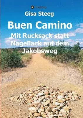 Gisa Steeg - Buen Camino: Mit Rucksack statt Nagellack auf dem Jakobsweg, Häftad. Tillgänglighet: Lägg i varukorg