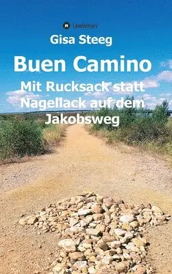 Gisa Steeg - Buen Camino: Mit Rucksack statt Nagellack auf dem Jakobsweg, Inbunden. Tillgänglighet: Lägg i varukorg
