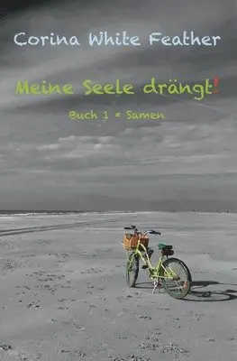 Corina White Feather - Meine Seele drängt!: Buch 1 * Samen, Häftad. Tillgänglighet: Lägg i varukorg