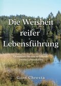 Die Weisheit reifer Lebensf�hrung: 7 Essenzen f�r eine erf�llende zweite Lebensh�lfte