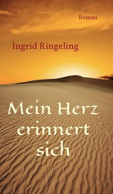 Ingrid Ringeling - Mein Herz erinnert sich: Roman, Inbunden