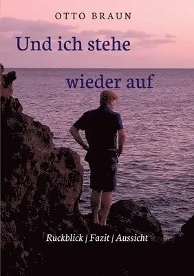 Otto Braun - Und ich stehe wieder auf: Rückblick - Fazit - Aussicht, Häftad. Tillgänglighet: Lägg i varukorg