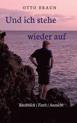 Otto Braun - Und ich stehe wieder auf: Rückblick Fazit Aussicht, Inbunden. Tillgänglighet: Lägg i varukorg