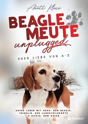 Anett Klose - Beaglemeute unplugged - oder Liebe von A-Z: Unser Leben mit Arko, dem Beagle, Fridolin, der Landschildkröte & Dickie, dem Kater, Häftad
