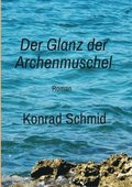 Der Glanz der Archenmuschel: Roman